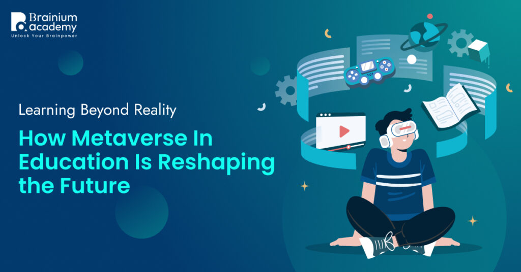 Learning Beyond Reality: How Metaverse In Education Is Reshaping The Future