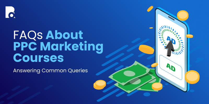 FAQs About PPC Marketing Courses: Answering Common Queries