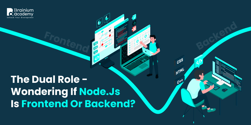 The Dual Role -Wondering If Node.Js Is Frontend Or Backend?