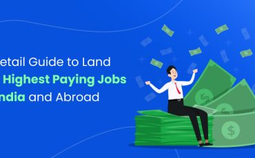 A Detail Guide to Land the Highest Paying Jobs in India and Abroad