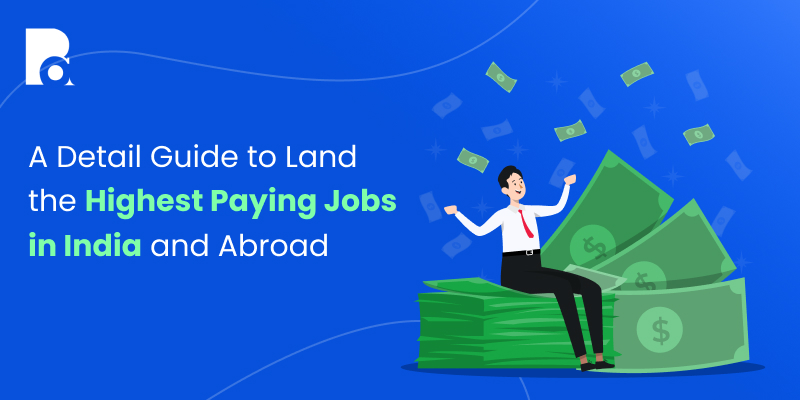 A Detail Guide to Land the Highest Paying Jobs in India and Abroad