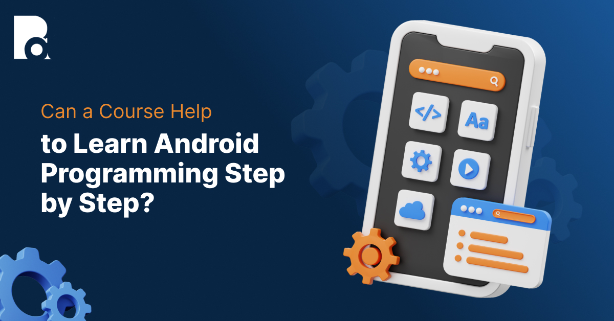 Can a Course Help to Learn Android Programming Step by Step?