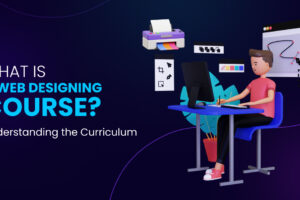 What is a Web Designing Course? Understanding the Curriculum